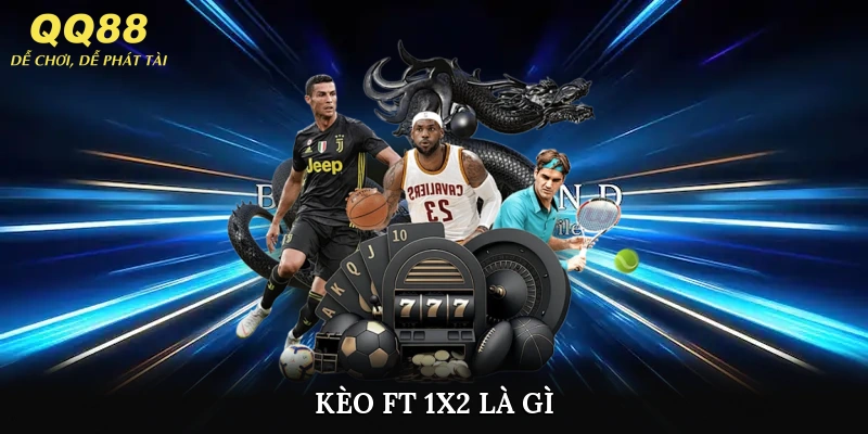 kèo ft 1x2 là gì