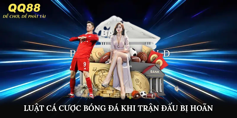 luật cá cược bóng đá khi trận đấu bị hoãn